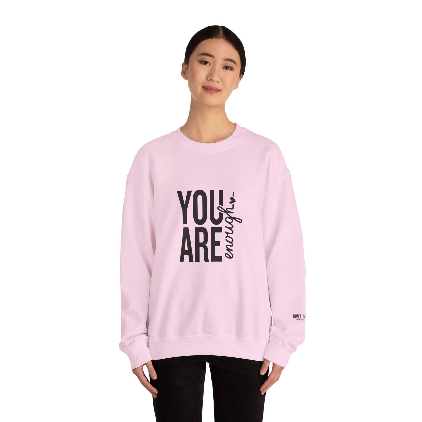You Are Enough - Don't Let Anyone Tell You Otherwise Crewneck Sweatshirt