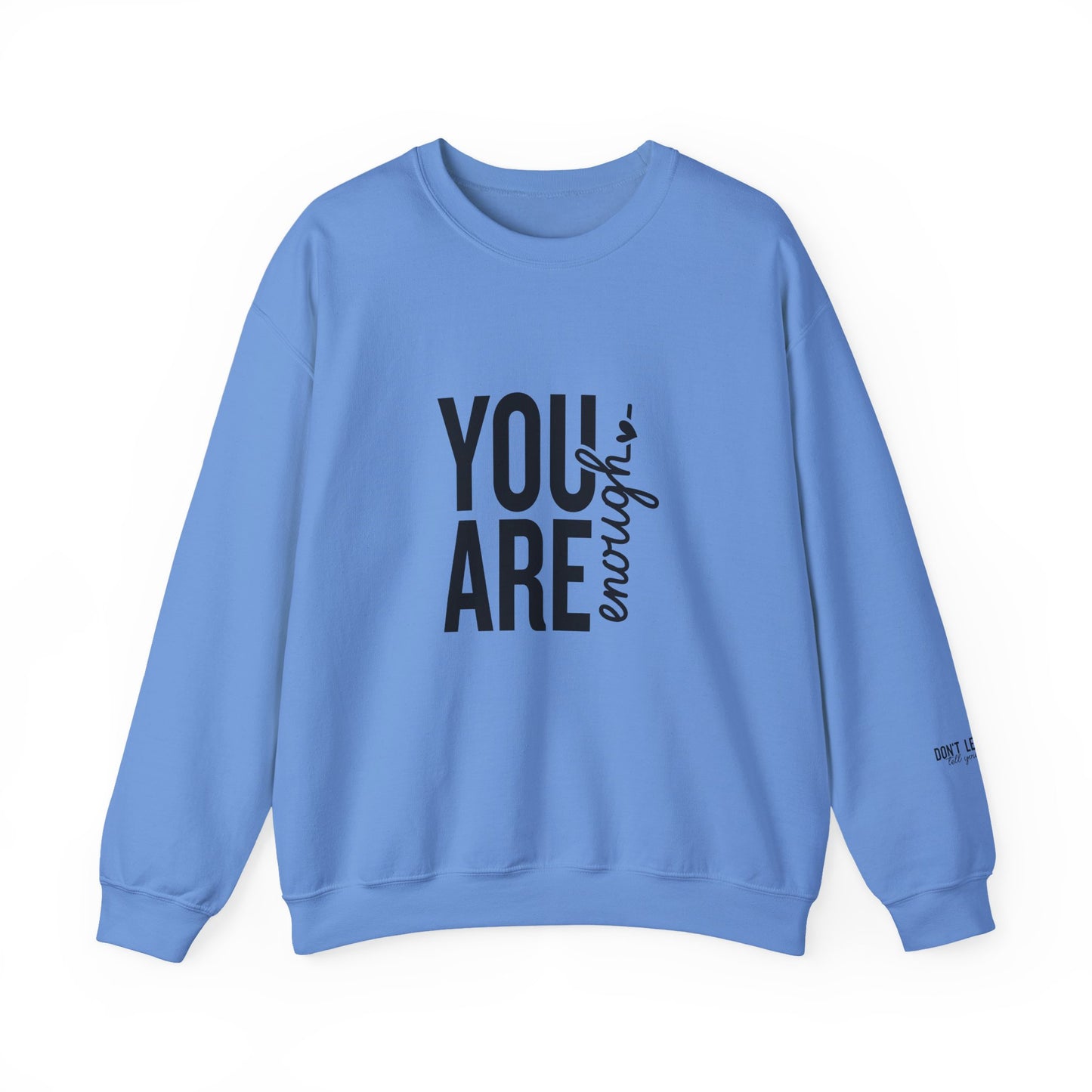 You Are Enough - Don't Let Anyone Tell You Otherwise Crewneck Sweatshirt