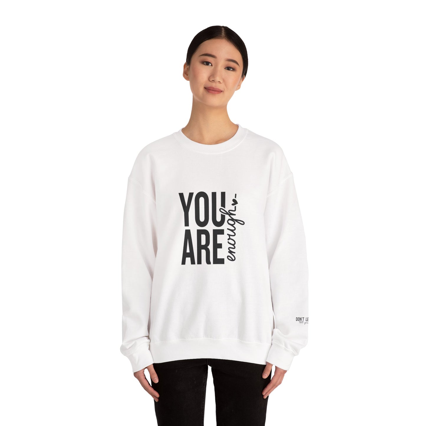 You Are Enough - Don't Let Anyone Tell You Otherwise Crewneck Sweatshirt