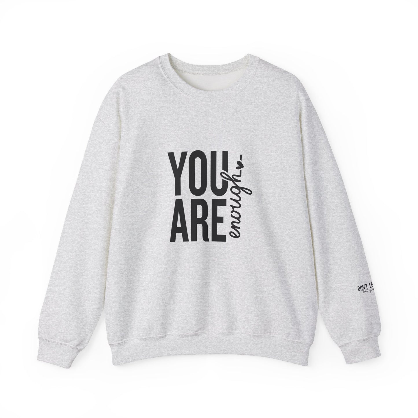You Are Enough - Don't Let Anyone Tell You Otherwise Crewneck Sweatshirt