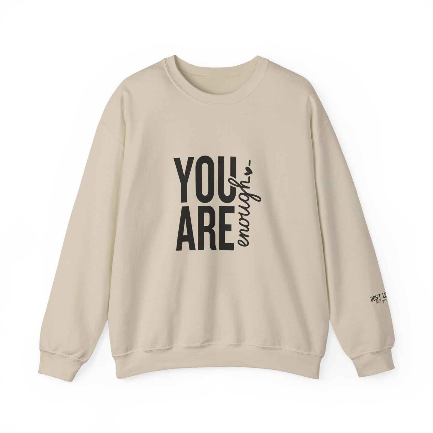 You Are Enough - Don't Let Anyone Tell You Otherwise Crewneck Sweatshirt