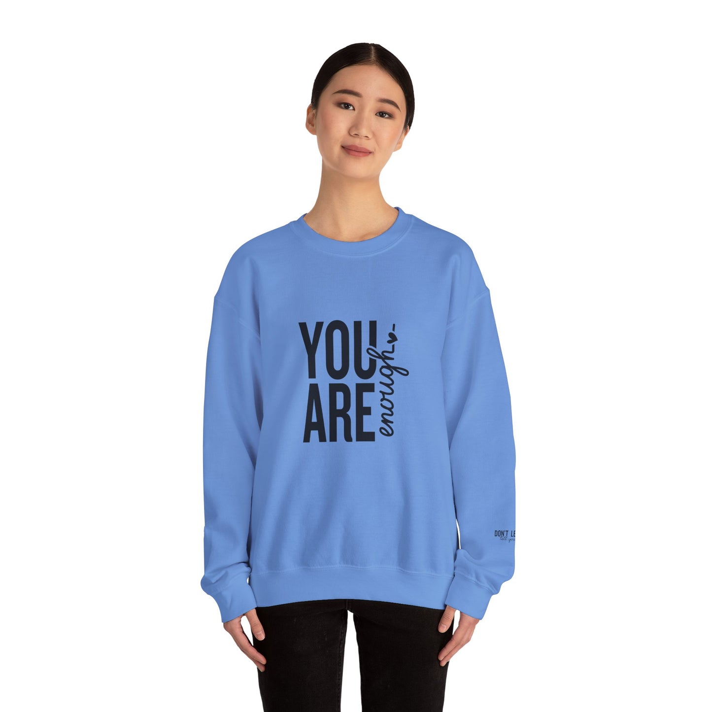 You Are Enough - Don't Let Anyone Tell You Otherwise Crewneck Sweatshirt