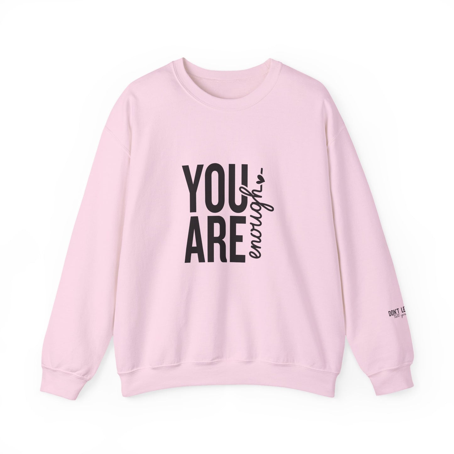 You Are Enough - Don't Let Anyone Tell You Otherwise Crewneck Sweatshirt