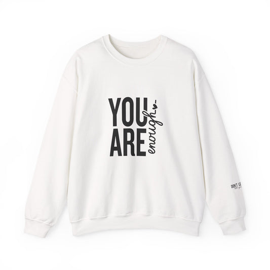 You Are Enough - Don't Let Anyone Tell You Otherwise Crewneck Sweatshirt