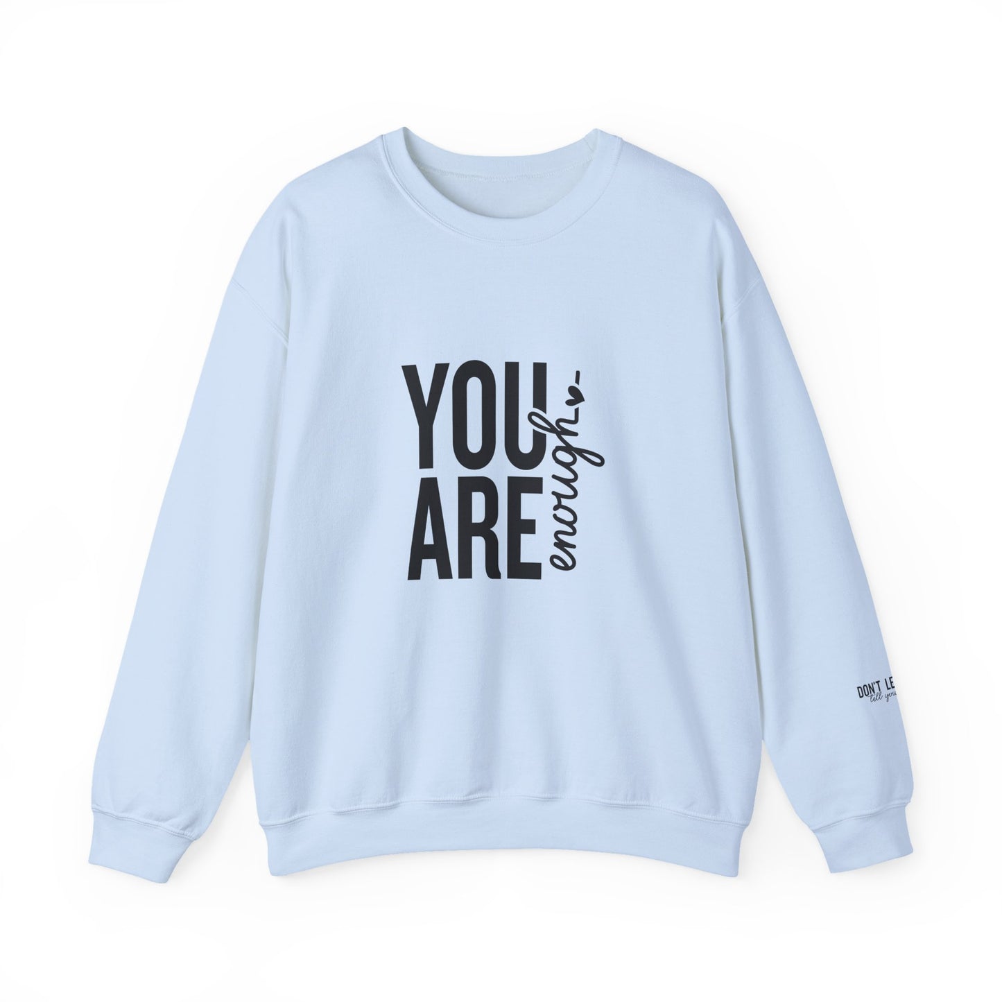 You Are Enough - Don't Let Anyone Tell You Otherwise Crewneck Sweatshirt