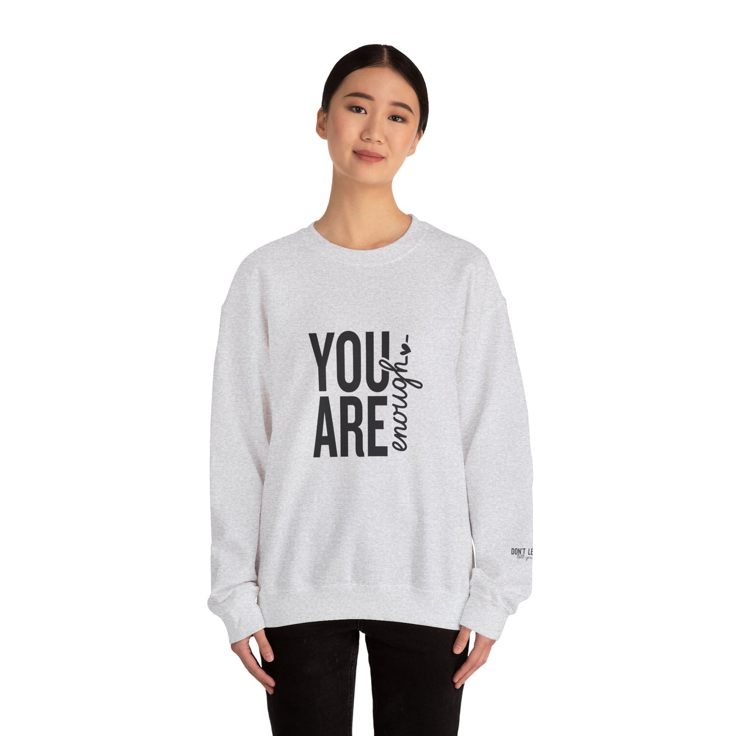 You Are Enough - Don't Let Anyone Tell You Otherwise Crewneck Sweatshirt