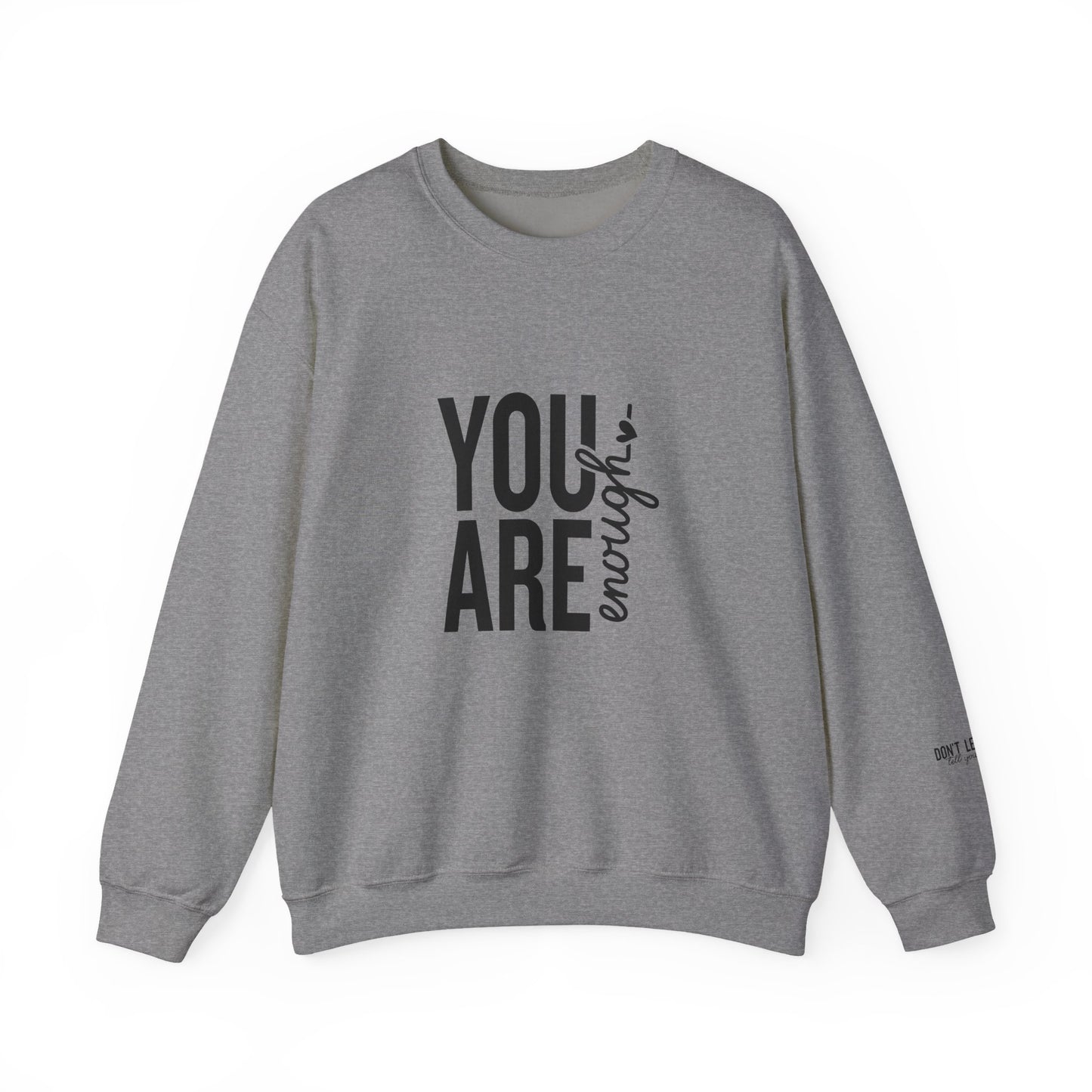 You Are Enough - Don't Let Anyone Tell You Otherwise Crewneck Sweatshirt