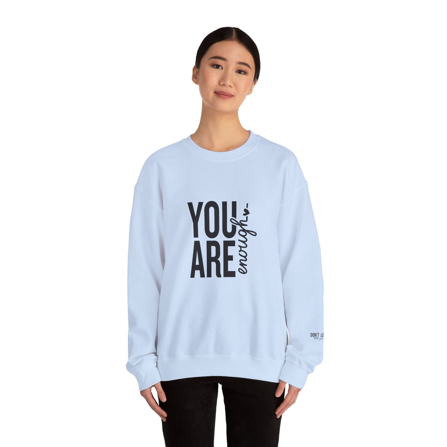 You Are Enough - Don't Let Anyone Tell You Otherwise Crewneck Sweatshirt