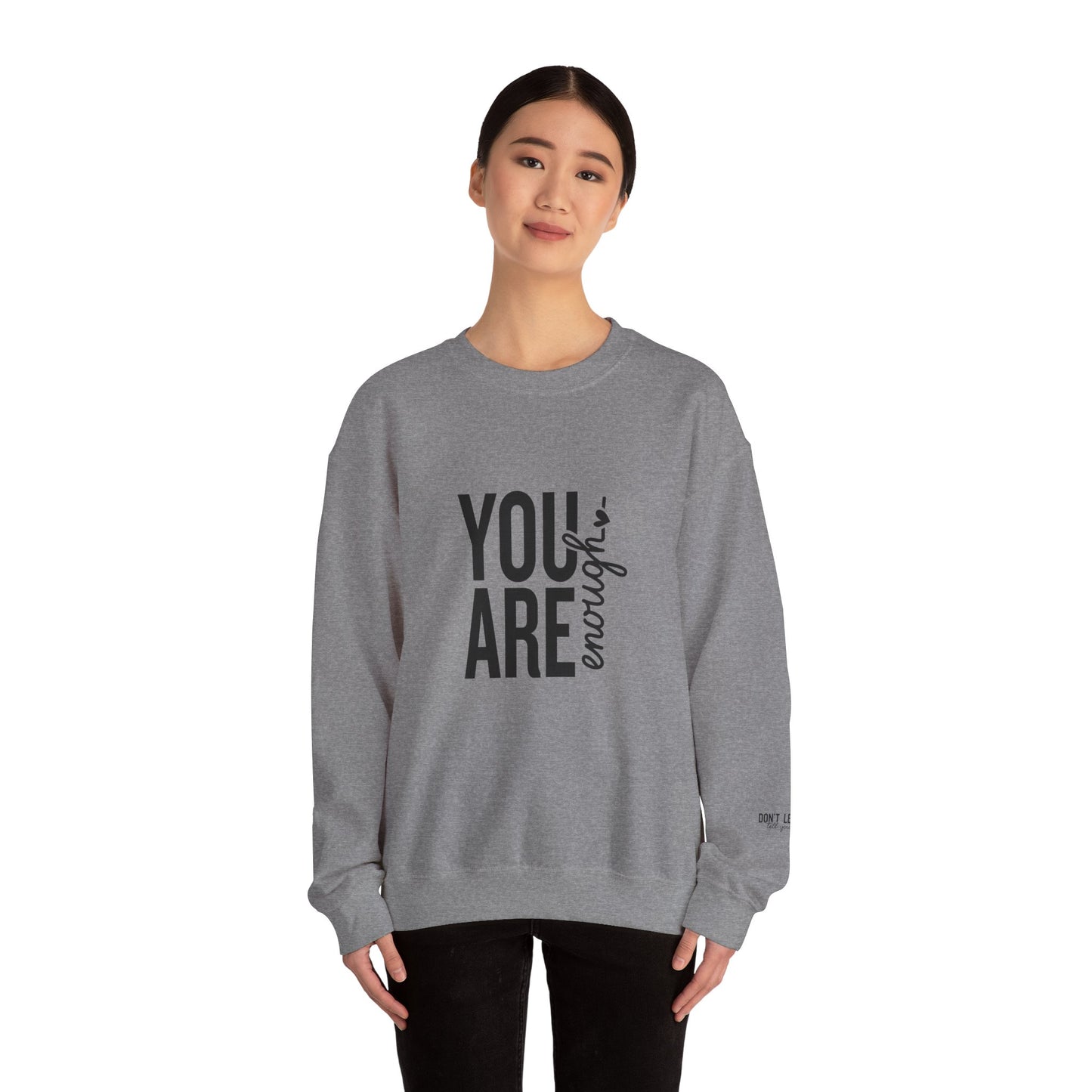 You Are Enough - Don't Let Anyone Tell You Otherwise Crewneck Sweatshirt